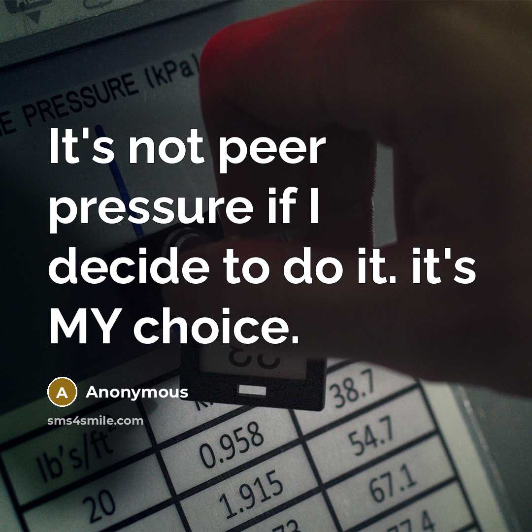 “It's not peer pressure if I decide to do it.…” quote by Anonymous