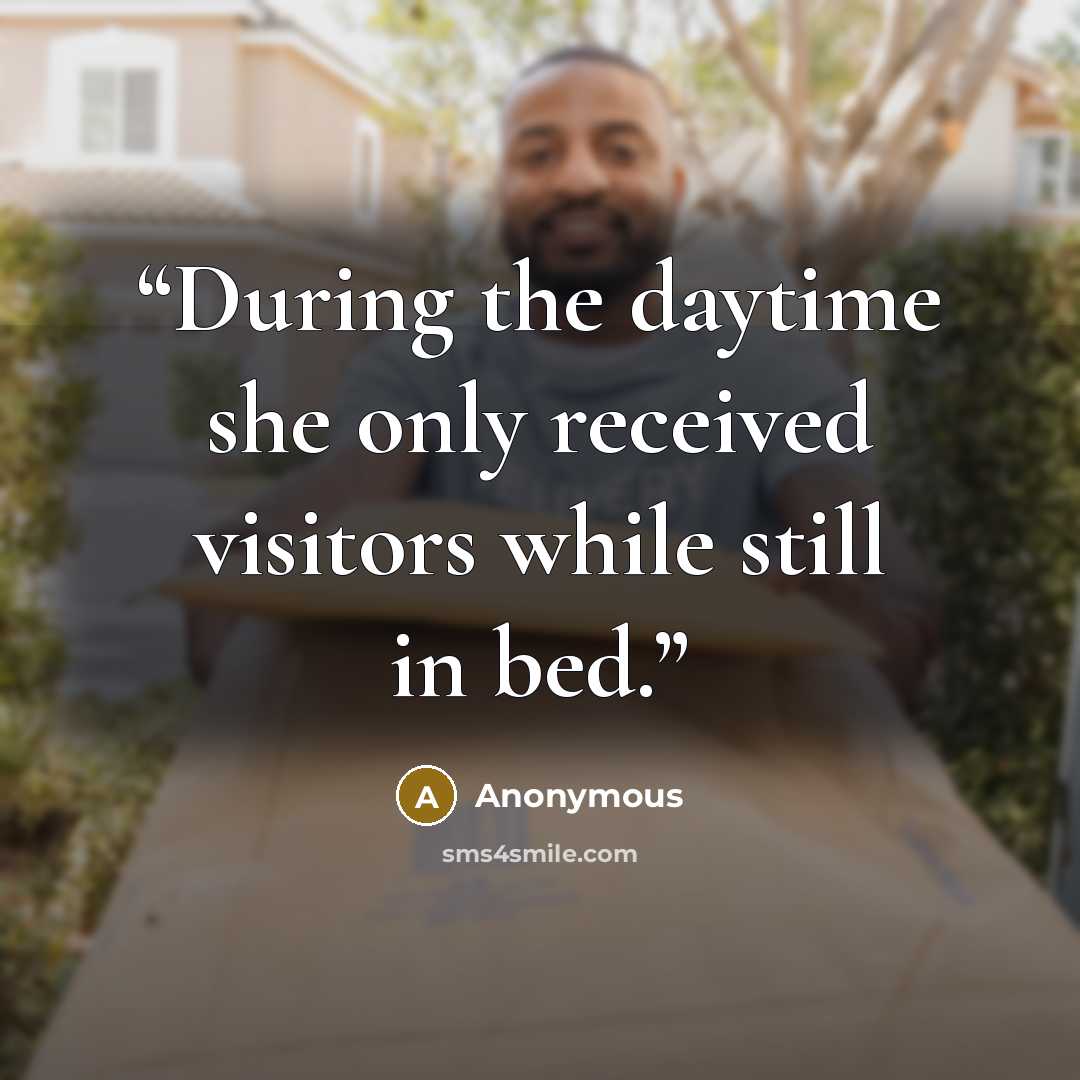 “During the daytime she only received visitors while still in bed.” quote by Anonymous