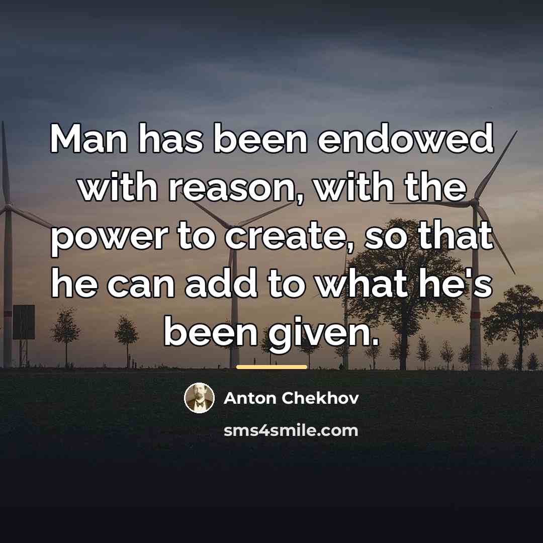 “Man has been endowed with reason, with the power to…” quote by Anton Chekhov