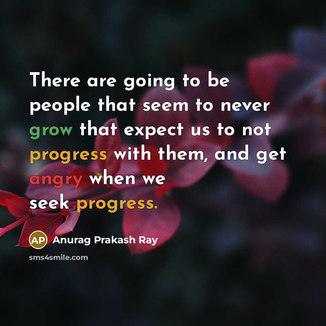“There are going to be people that seem to never…” quote by Anurag Prakash Ray