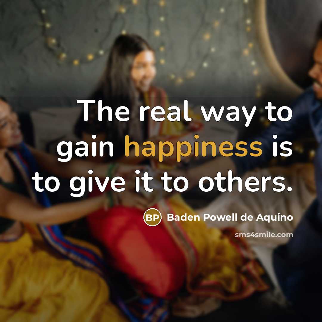 “The real way to gain happiness is to give it…” quote by Baden Powell de Aquino