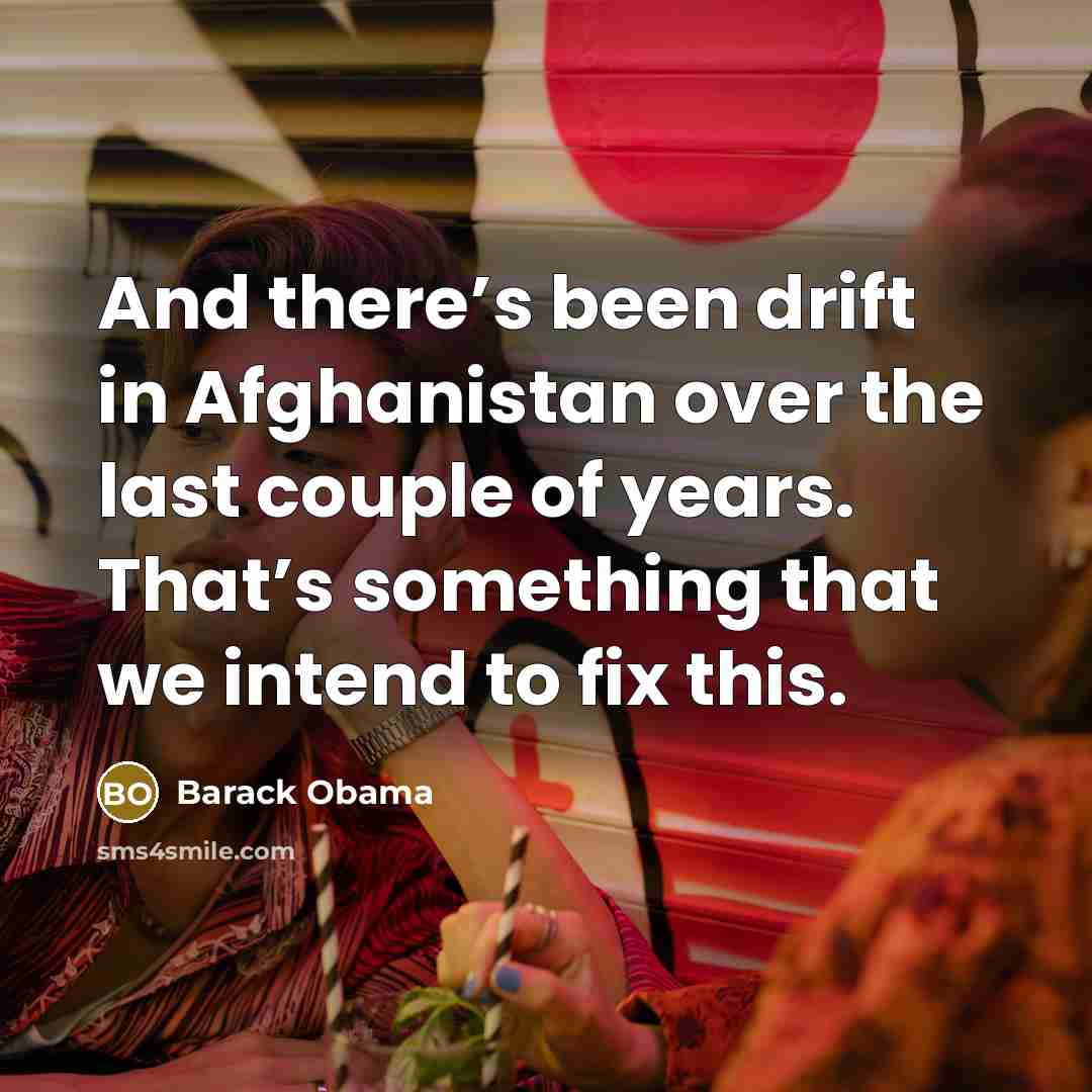 “And there’s been drift in Afghanistan over the last couple…” quote by Barack Obama