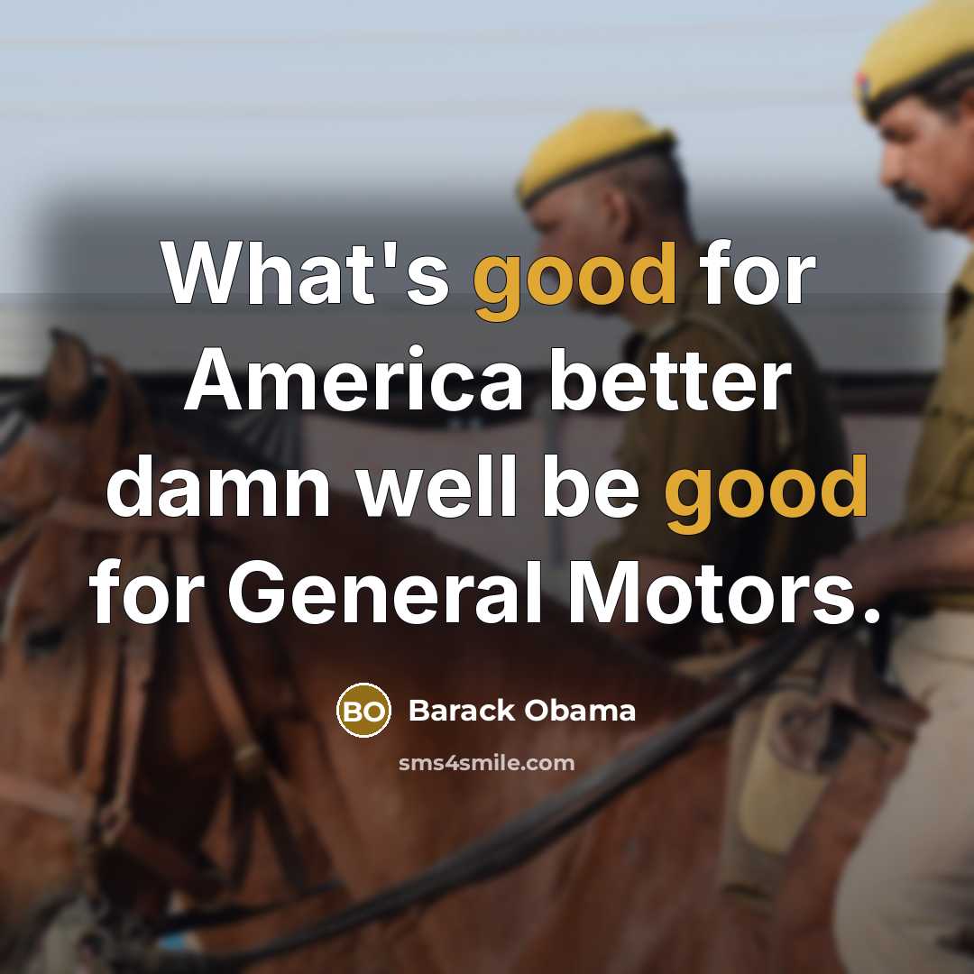 “What's good for America better damn well be good for…” quote by Barack Obama