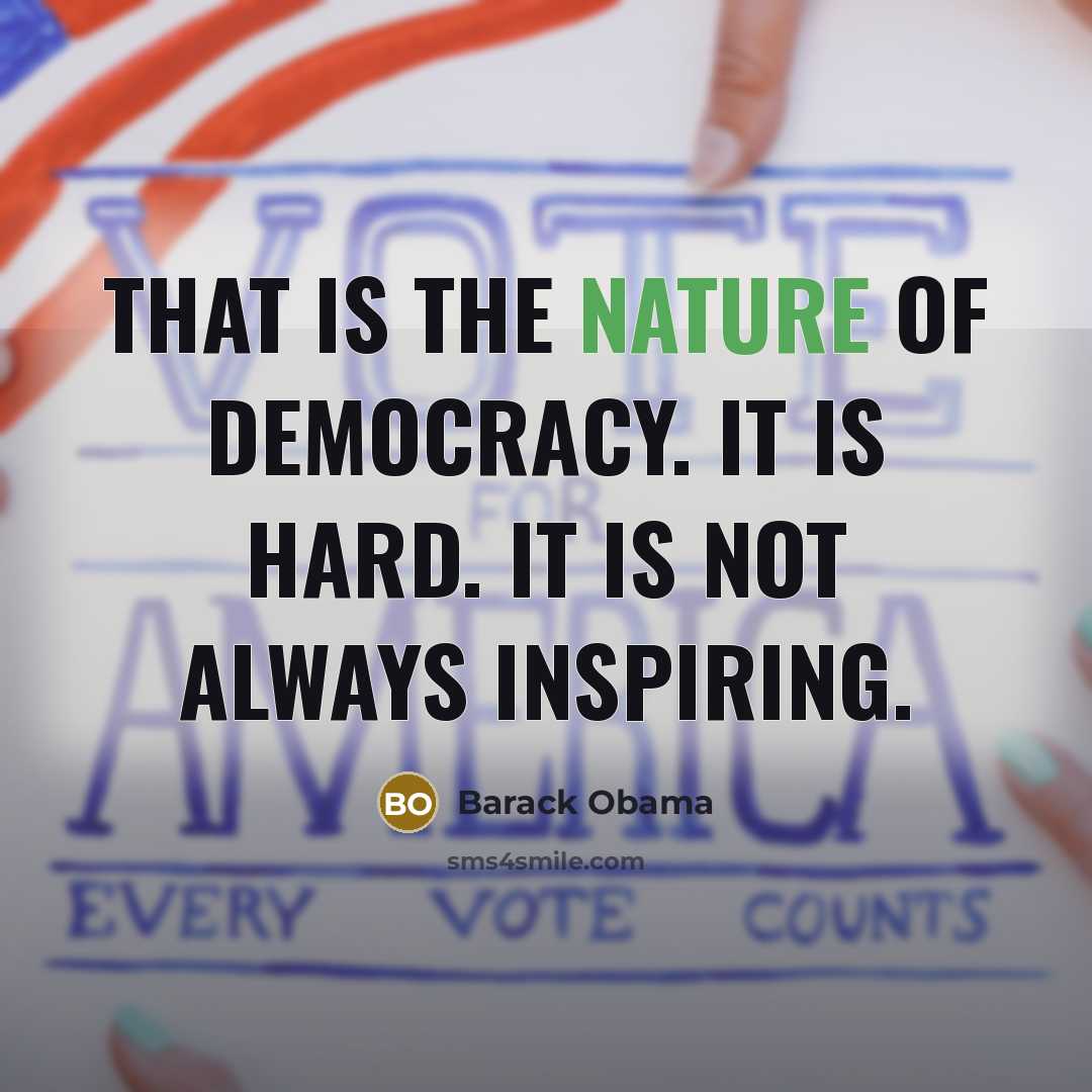 “That is the nature of democracy. It is hard. It…” quote by Barack Obama