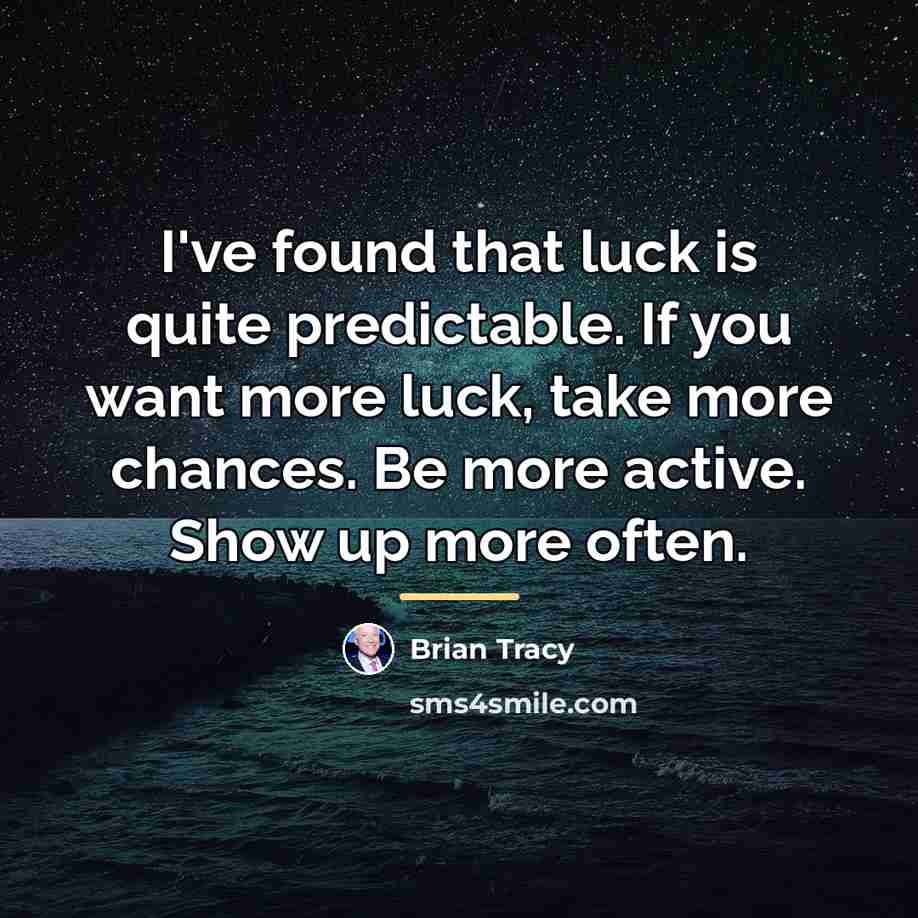 “I've found that luck is quite predictable. If you want…” quote by Brian Tracy