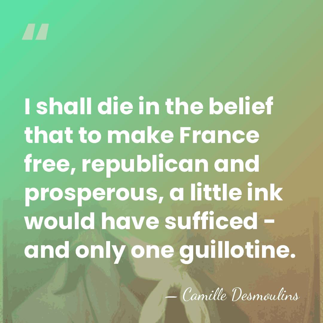 I shall die in the belief that to make France free, republican&hellip; - Camille Desmoulins