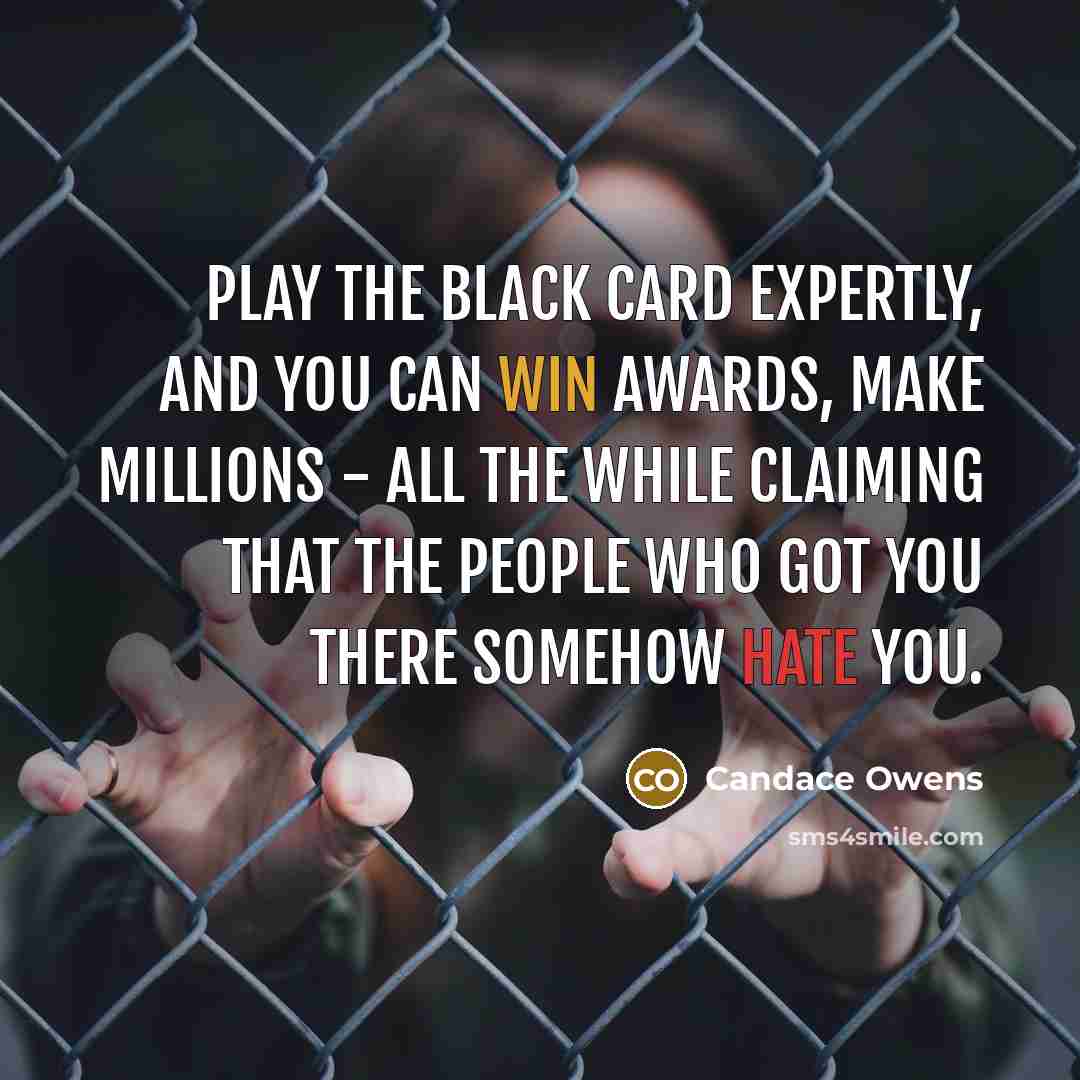 “Play the black card expertly, and you can win awards,…” quote by Candace Owens