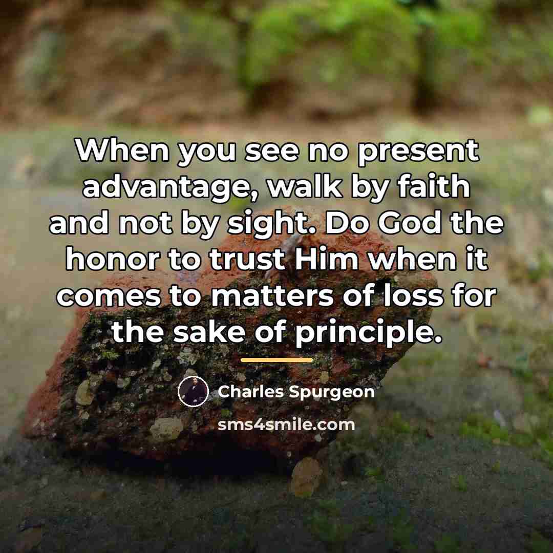 “When you see no present advantage, walk by faith and…” quote by Charles Spurgeon