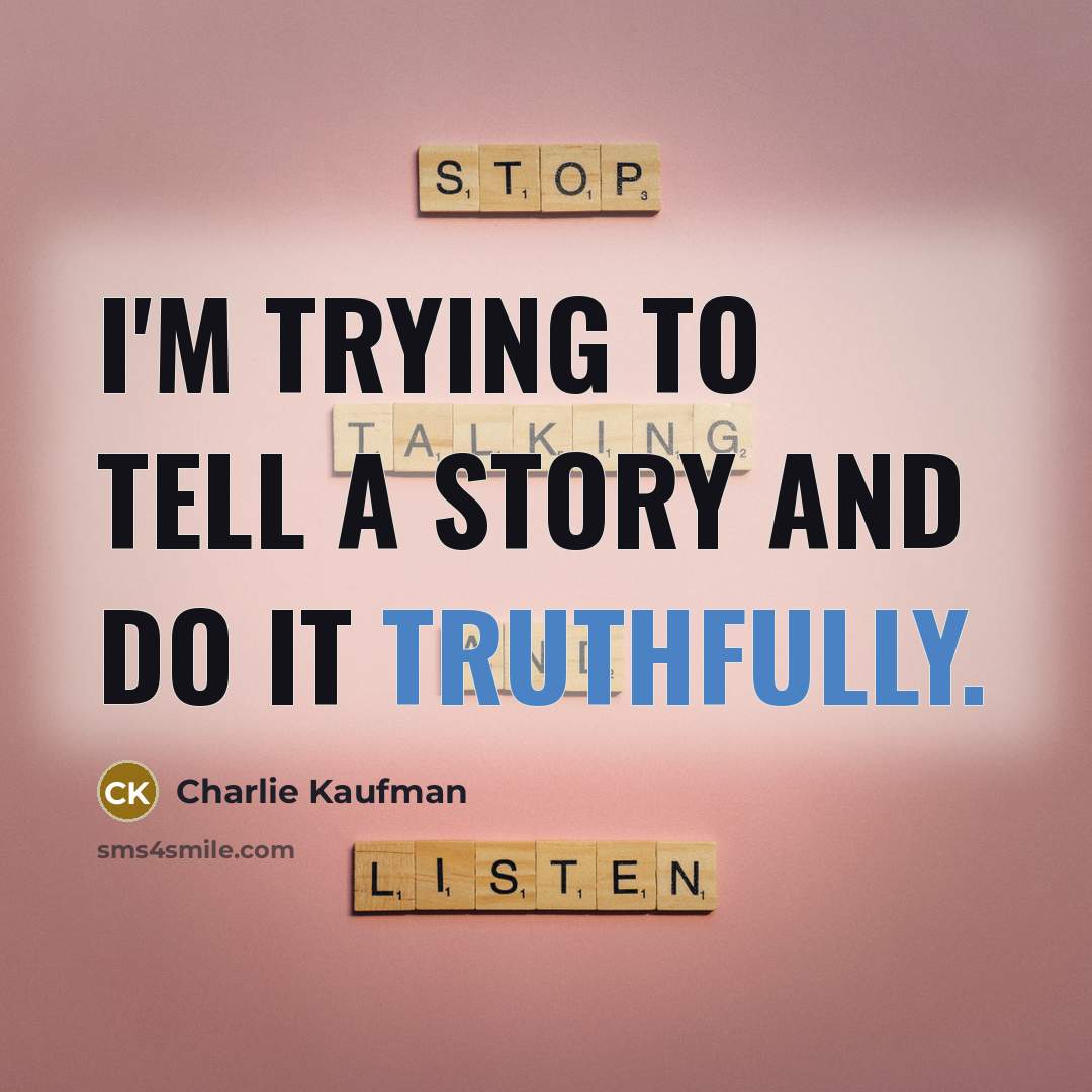 “I'm trying to tell a story and do it truthfully.…” quote by Charlie Kaufman