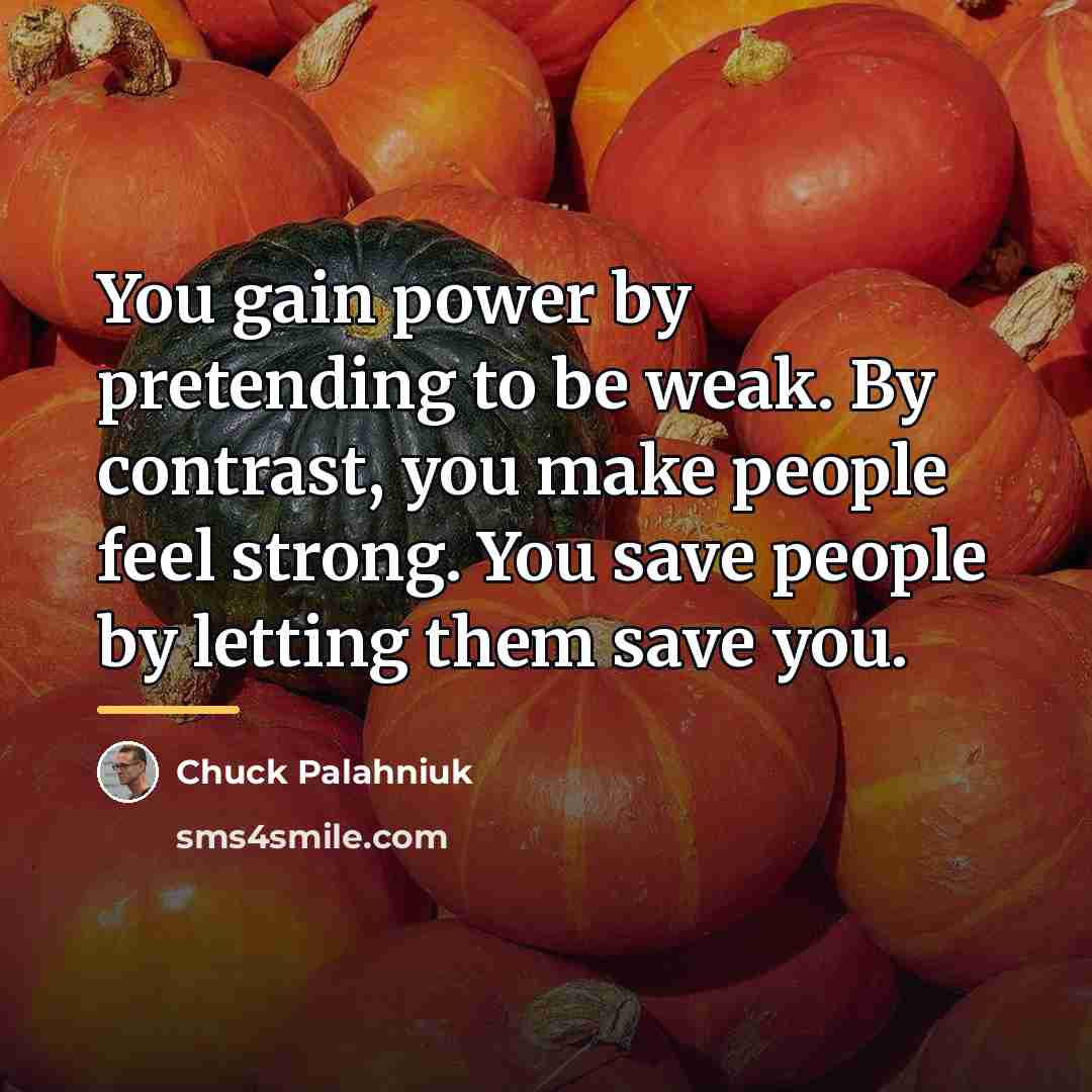 “You gain power by pretending to be weak. By contrast,…” quote by Chuck Palahniuk