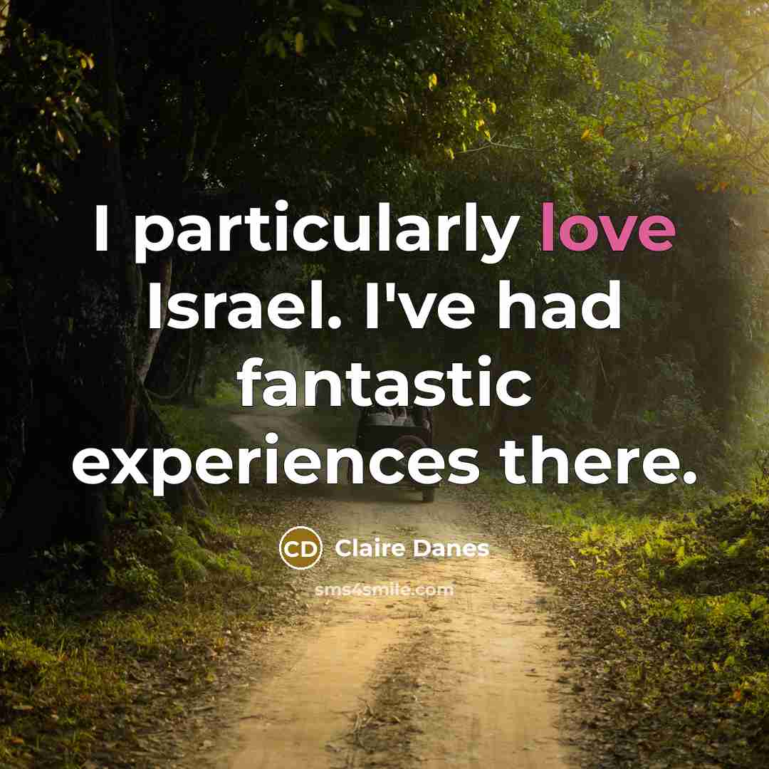 “I particularly love Israel. I've had fantastic experiences there.…” quote by Claire Danes