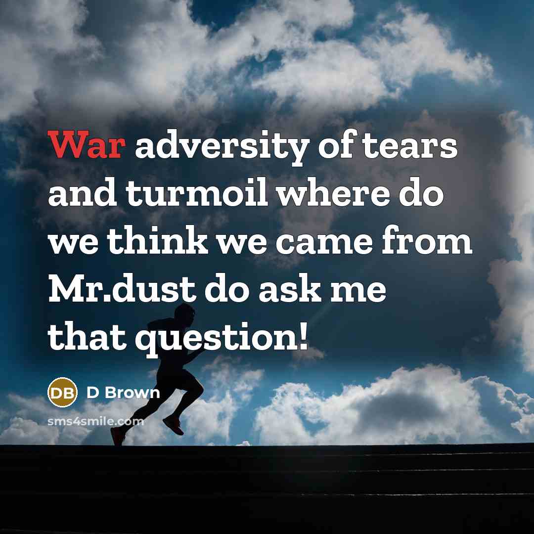 “War adversity of tears and turmoil where do we think…” quote by D Brown