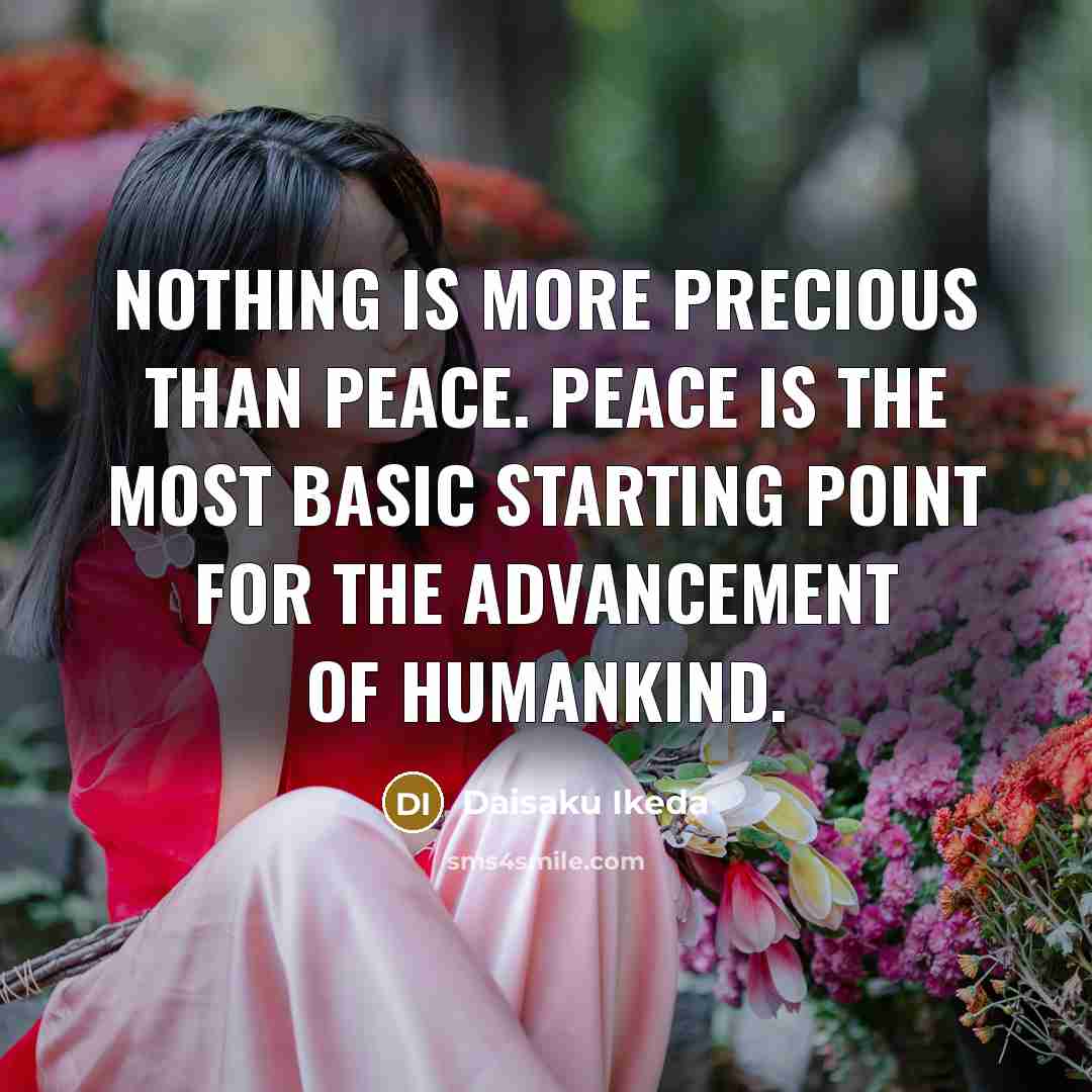 “Nothing is more precious than peace. Peace is the most…” quote by Daisaku Ikeda