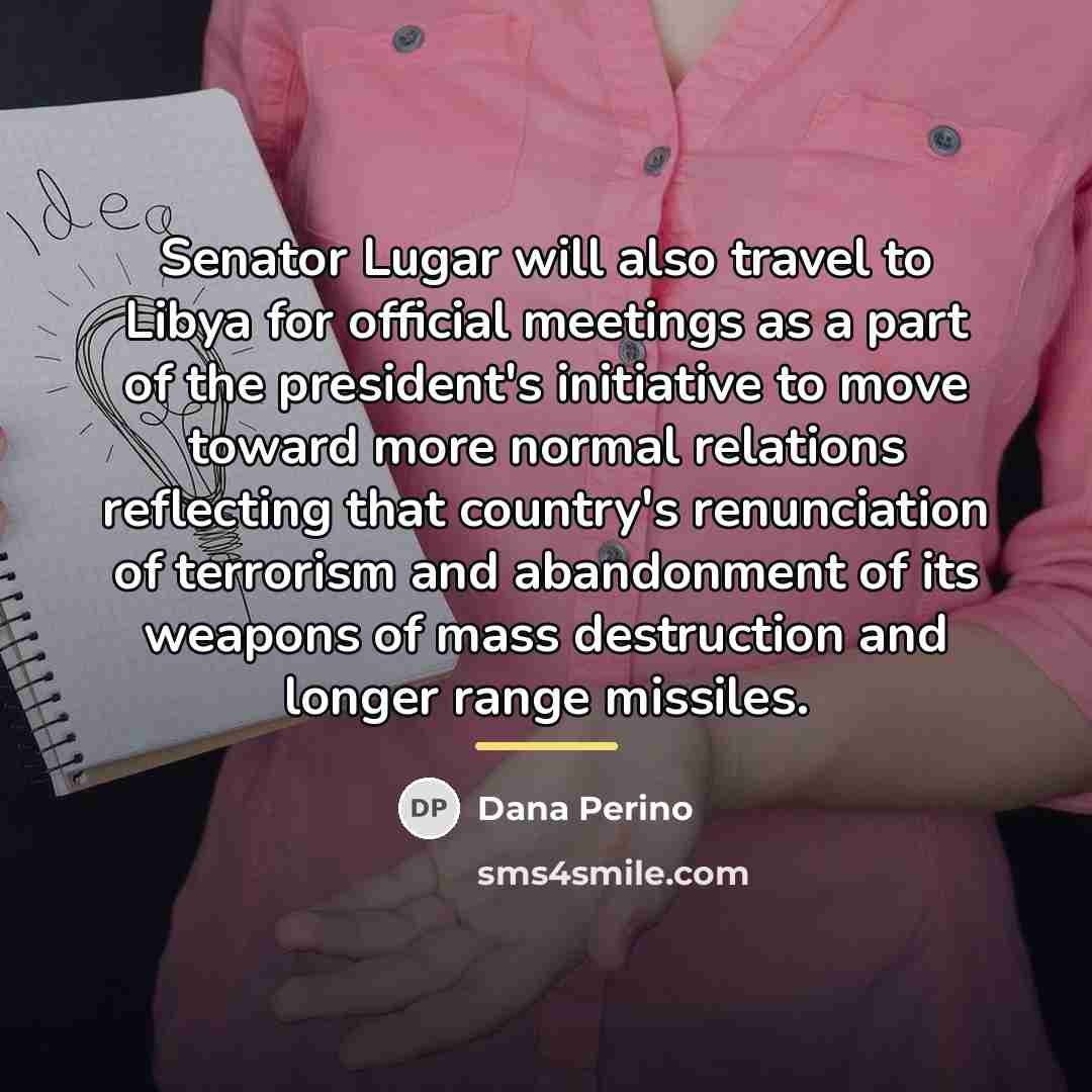 “Senator Lugar will also travel to Libya for official meetings…” quote by Dana Perino