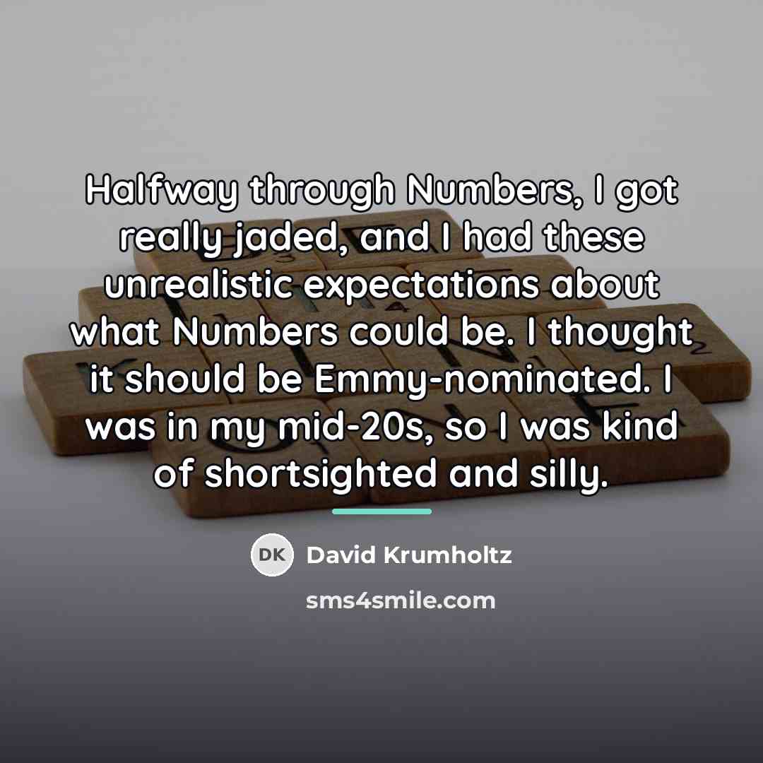 “Halfway through Numbers, I got really jaded, and I had…” quote by David Krumholtz