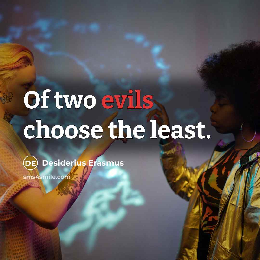 “Of two evils choose the least.” quote by Desiderius Erasmus
