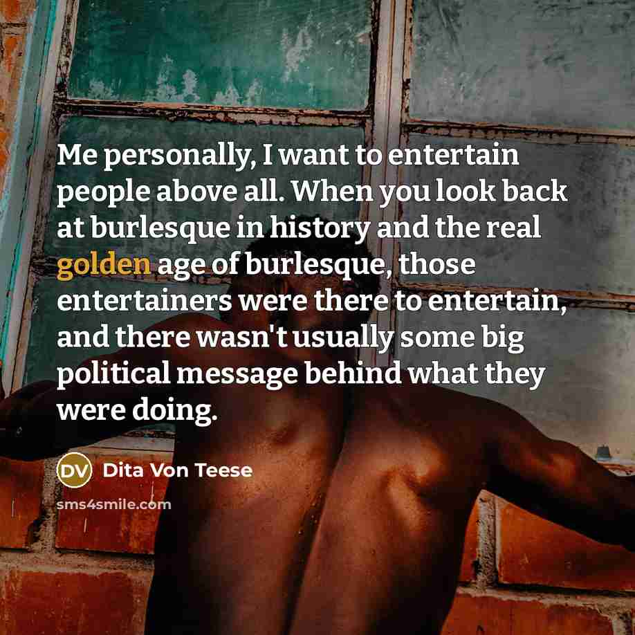 “Me personally, I want to entertain people above all. When…” quote by Dita Von Teese
