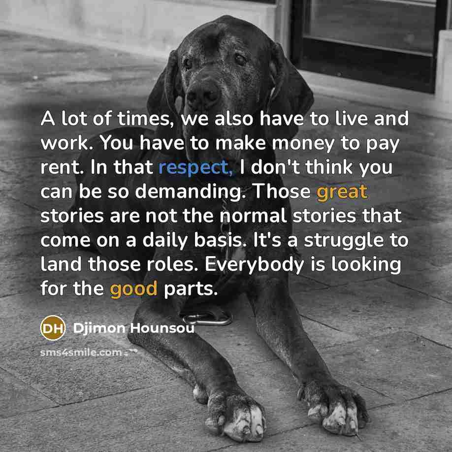 “A lot of times, we also have to live and…” quote by Djimon Hounsou