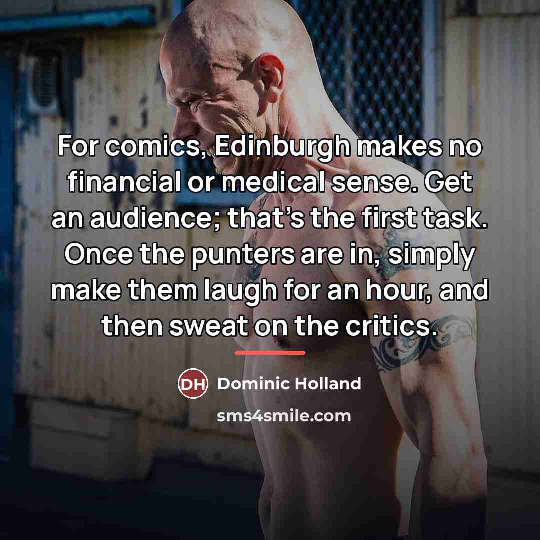 “For comics, Edinburgh makes no financial or medical sense. Get…” quote by Dominic Holland