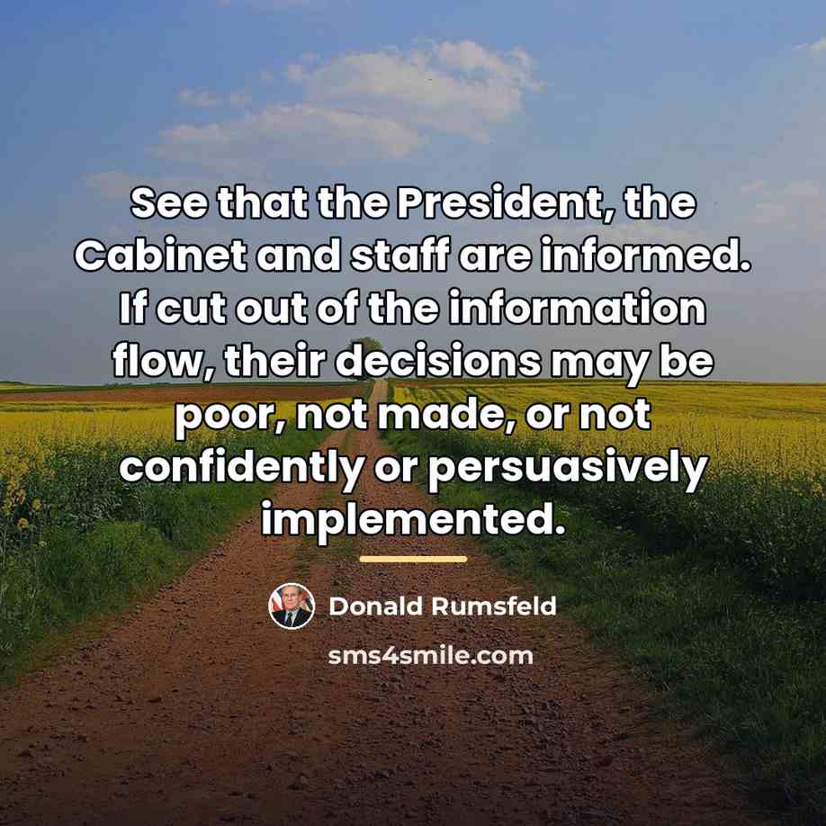 “See that the President, the Cabinet and staff are informed.…” quote by Donald Rumsfeld