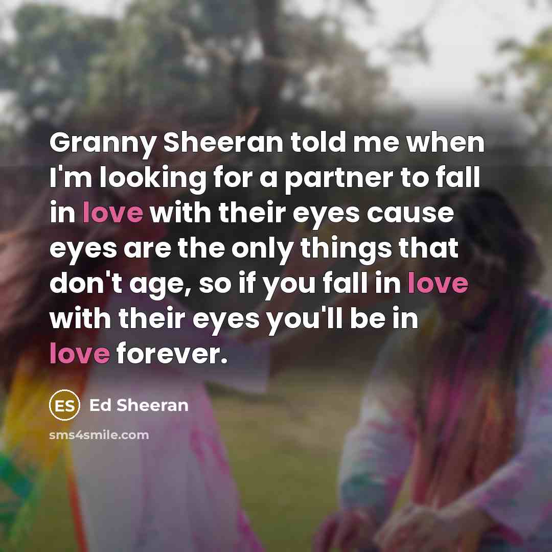 “Granny Sheeran told me when I'm looking for a partner…” quote by Ed Sheeran