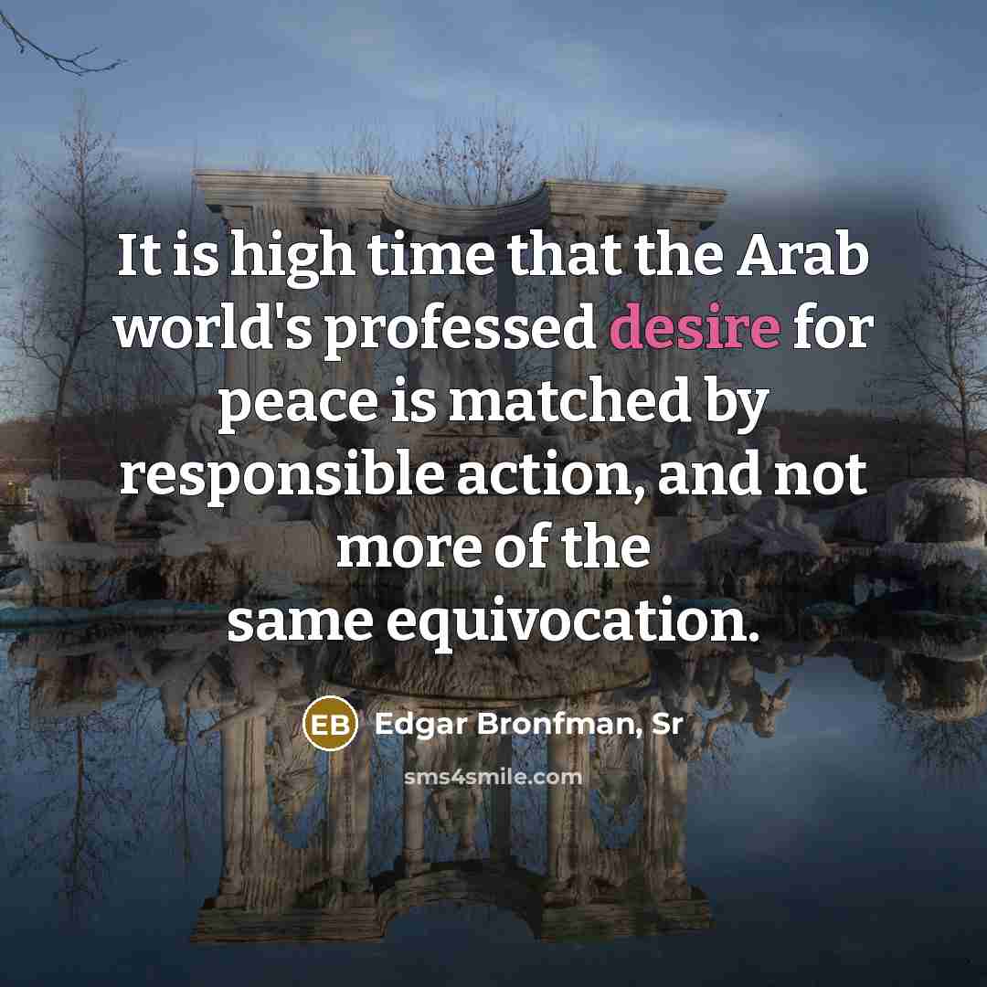 “It is high time that the Arab world's professed desire…” quote by Edgar Bronfman, Sr