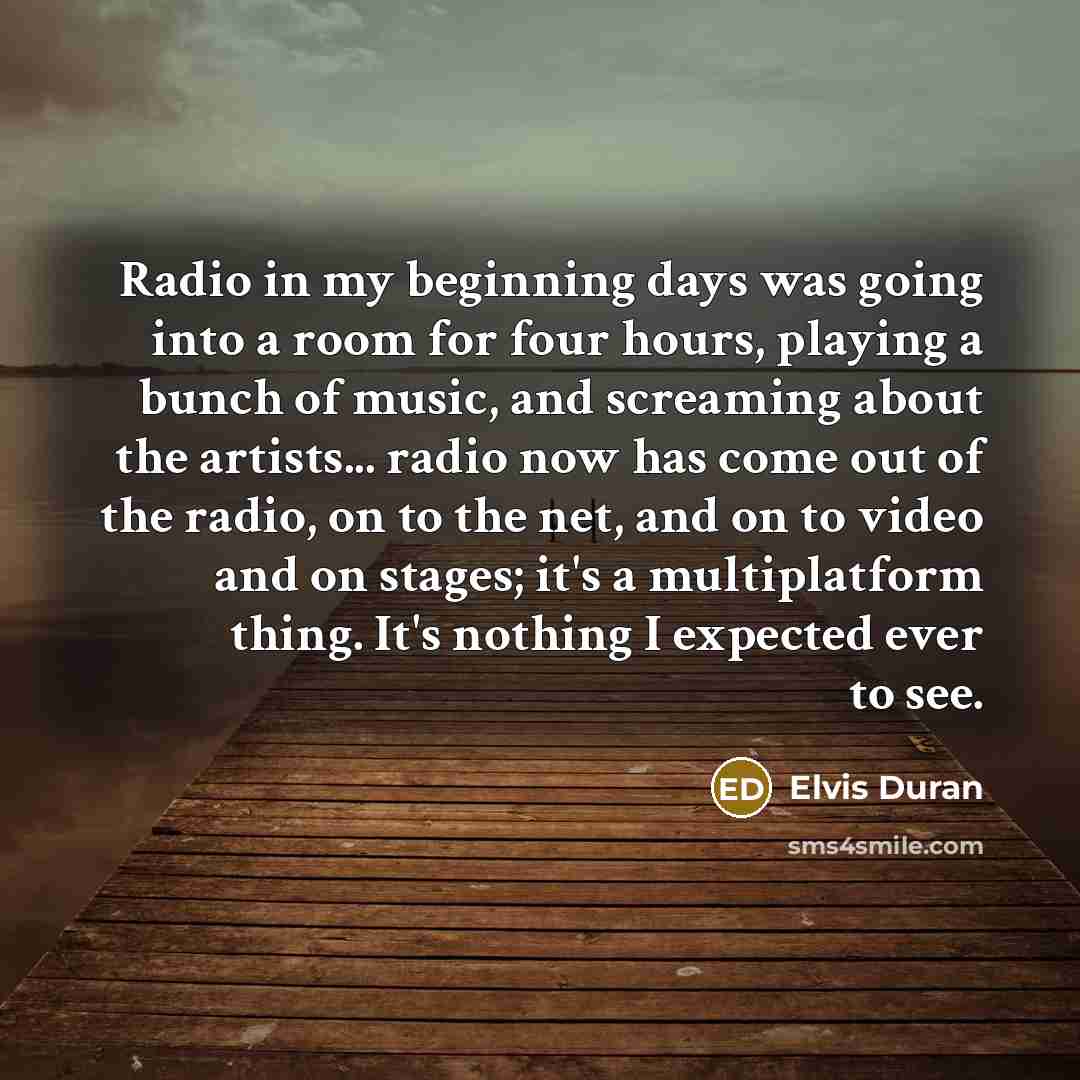 “Radio in my beginning days was going into a room…” quote by Elvis Duran