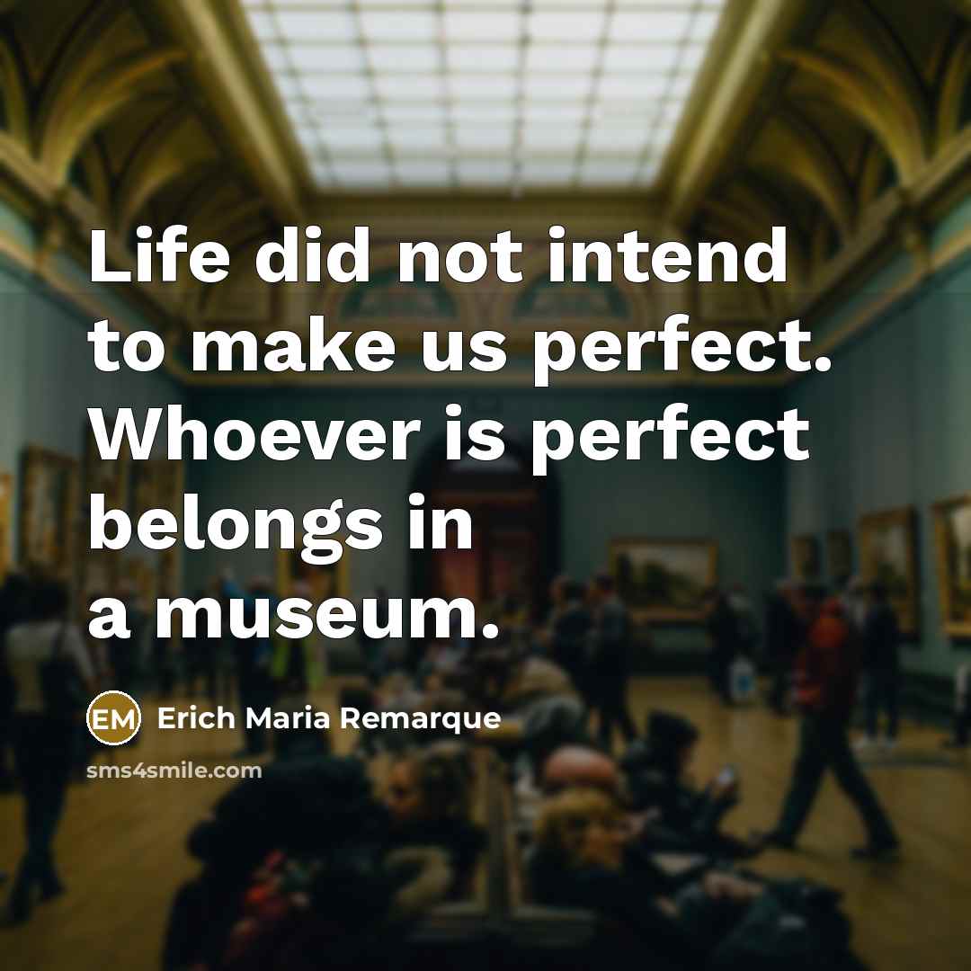 “Life did not intend to make us perfect. Whoever is…” quote by Erich Maria Remarque