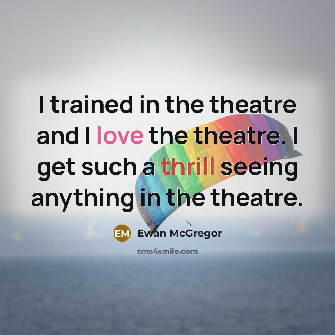 “I trained in the theatre and I love the theatre.…” quote by Ewan McGregor