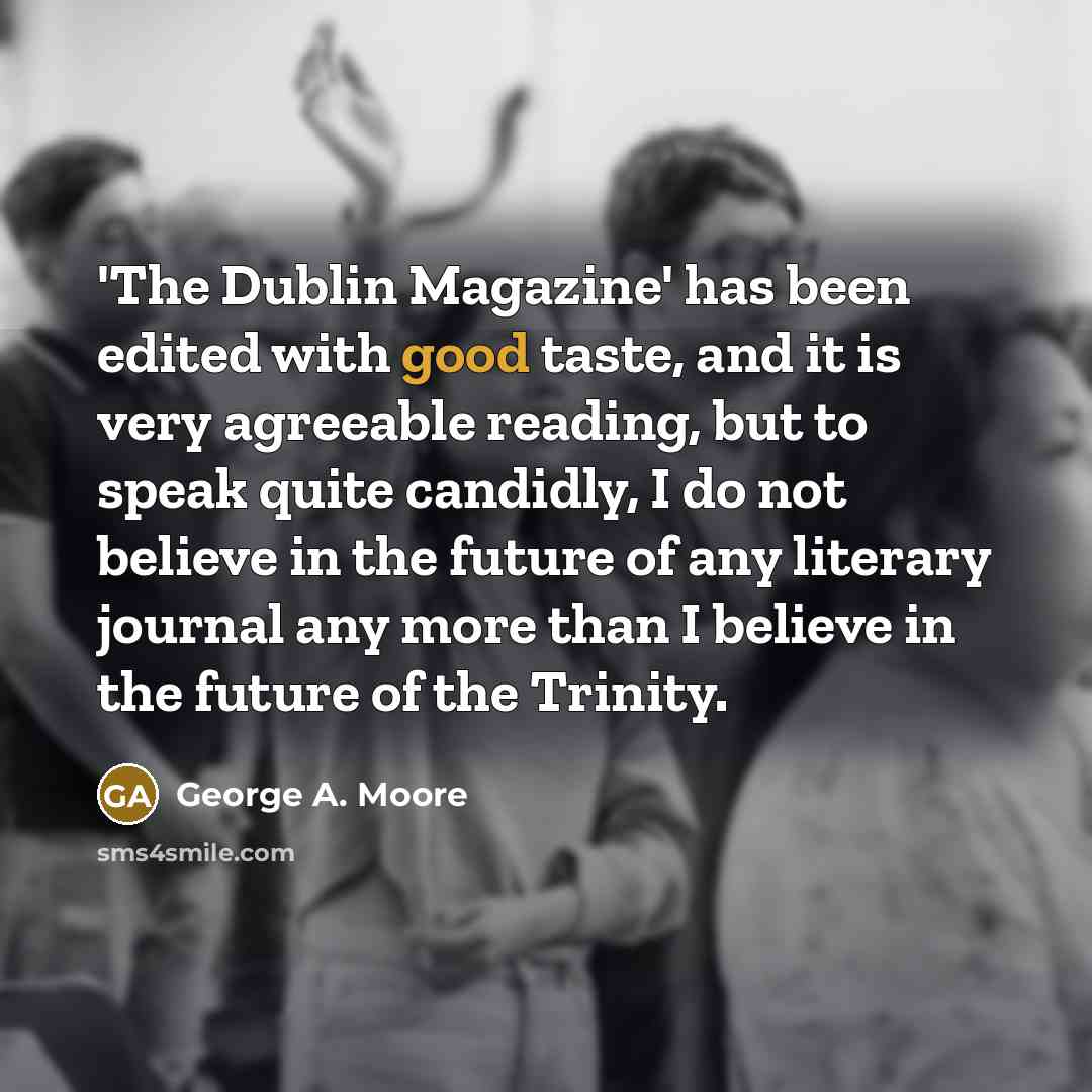 “'The Dublin Magazine' has been edited with good taste, and…” quote by George A. Moore