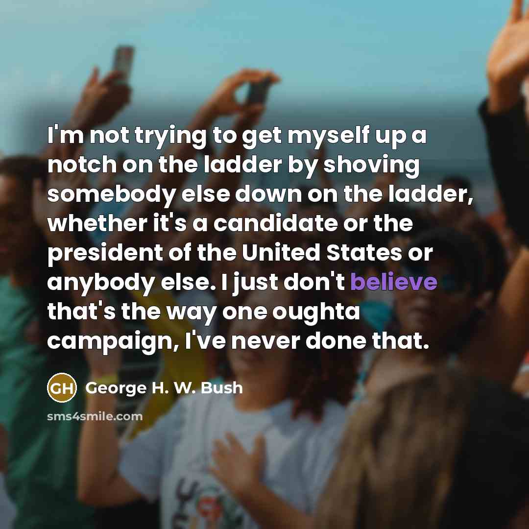 “I'm not trying to get myself up a notch on…” quote by George H. W. Bush