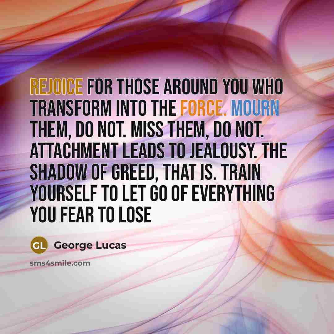 “Rejoice for those around you who transform into the Force.…” quote by George Lucas