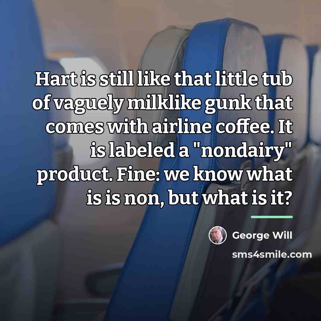 “Hart is still like that little tub of vaguely milklike…” quote by George Will