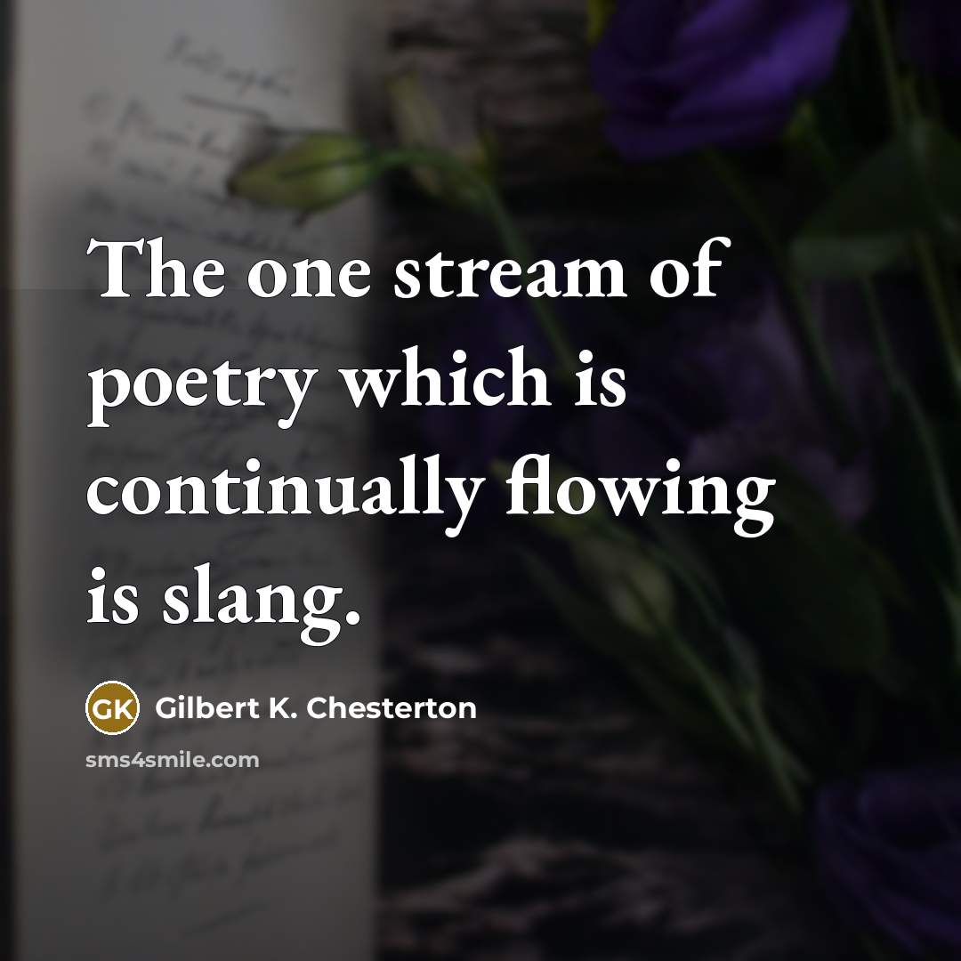 “The one stream of poetry which is continually flowing is…” quote by Gilbert K. Chesterton