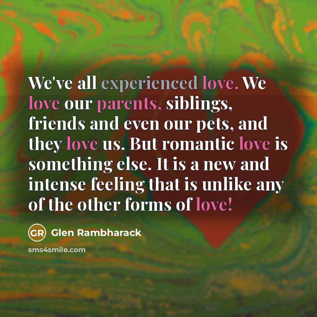 “We've all experienced love. We love our parents, siblings, friends…” quote by Glen Rambharack