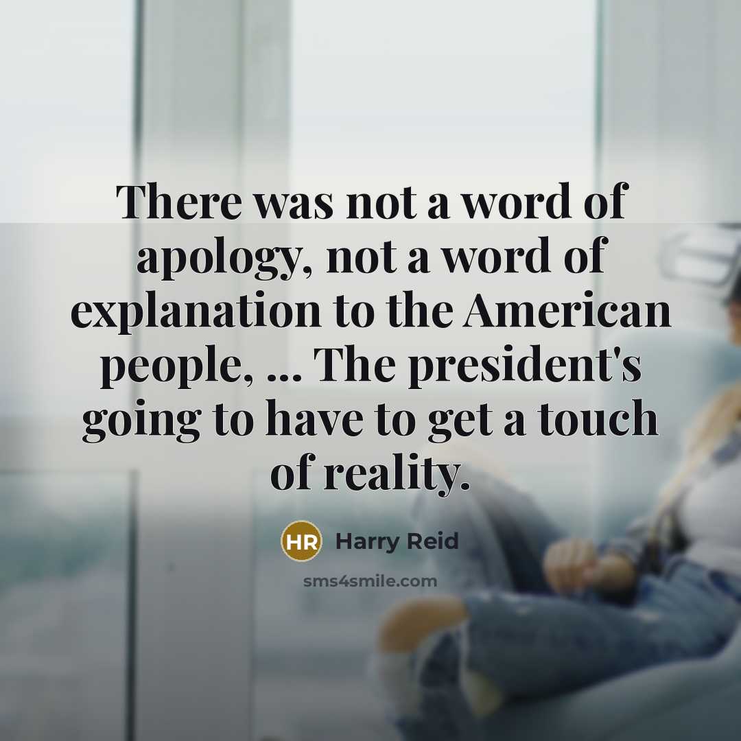 “There was not a word of apology, not a word…” quote by Harry Reid