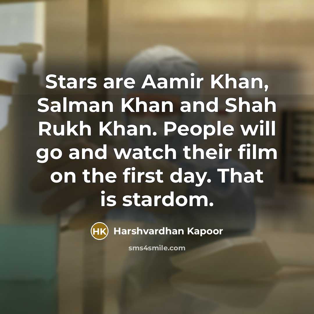 “Stars are Aamir Khan, Salman Khan and Shah Rukh Khan.…” quote by Harshvardhan Kapoor