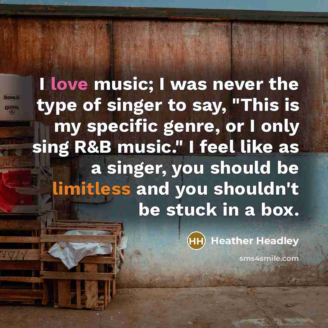 “I love music; I was never the type of singer…” quote by Heather Headley