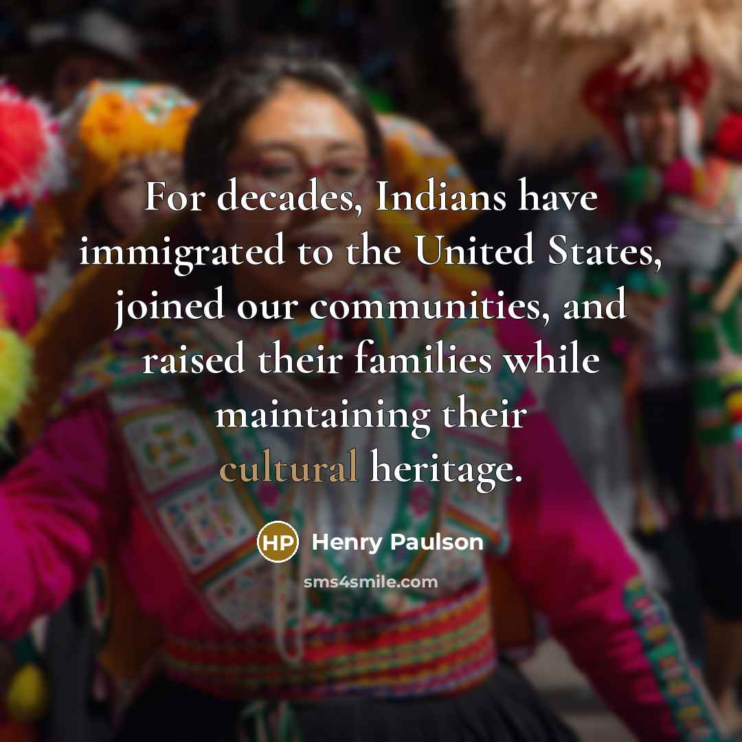 “For decades, Indians have immigrated to the United States, joined…” quote by Henry Paulson