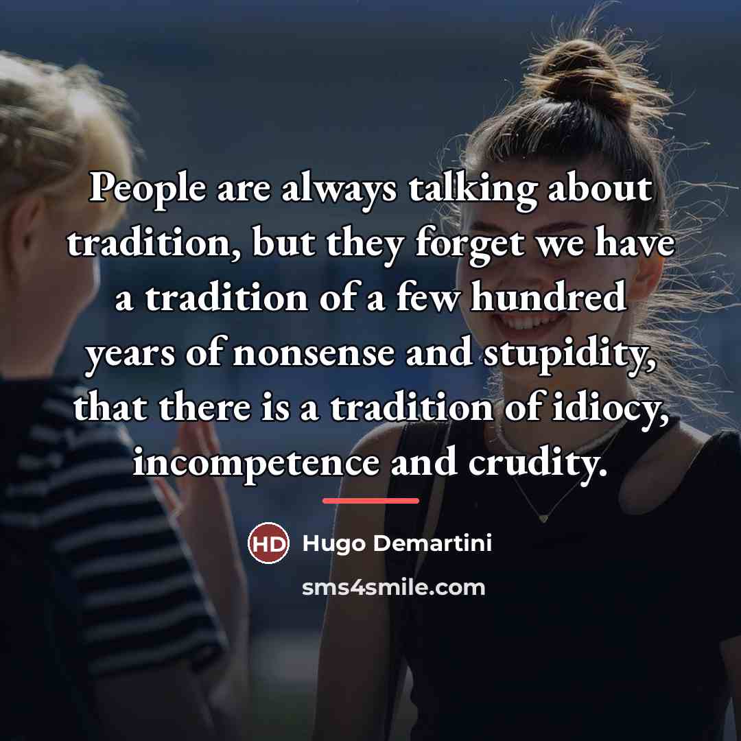 “People are always talking about tradition, but they forget we…” quote by Hugo Demartini