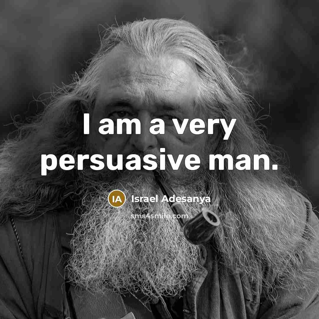 “I am a very persuasive man.…” quote by Israel Adesanya
