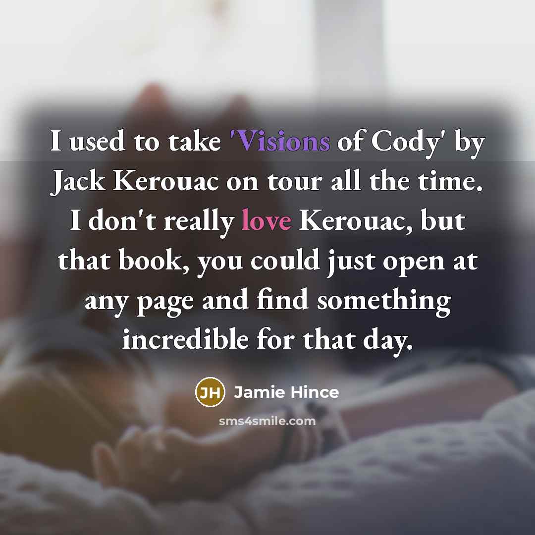 “I used to take 'Visions of Cody' by Jack Kerouac…” quote by Jamie Hince