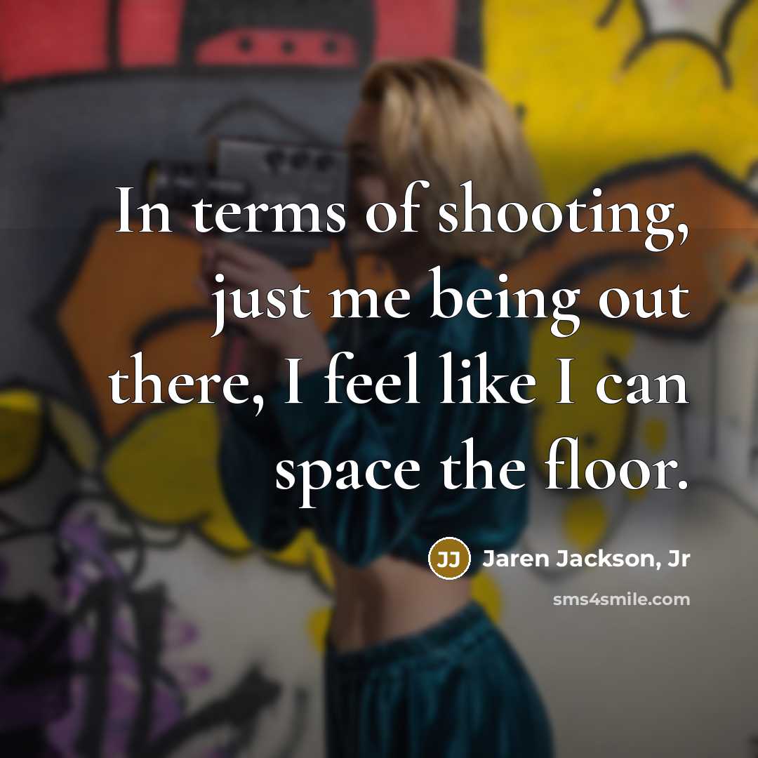“In terms of shooting, just me being out there, I…” quote by Jaren Jackson, Jr