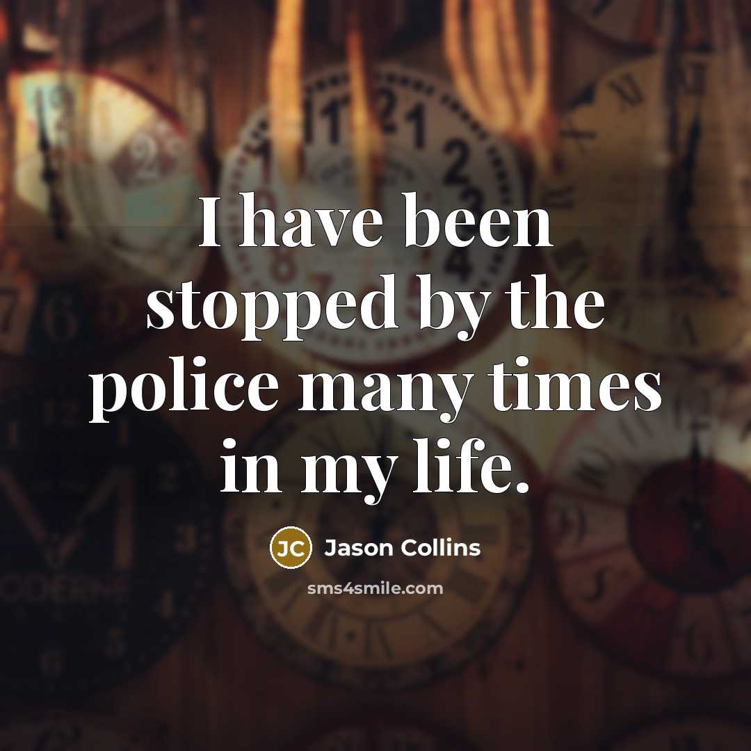 “I have been stopped by the police many times in…” quote by Jason Collins