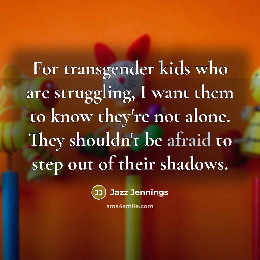 “For transgender kids who are struggling, I want them to…” quote by Jazz Jennings