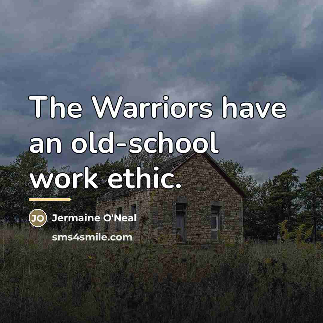 “The Warriors have an old-school work ethic.…” quote by Jermaine O'Neal