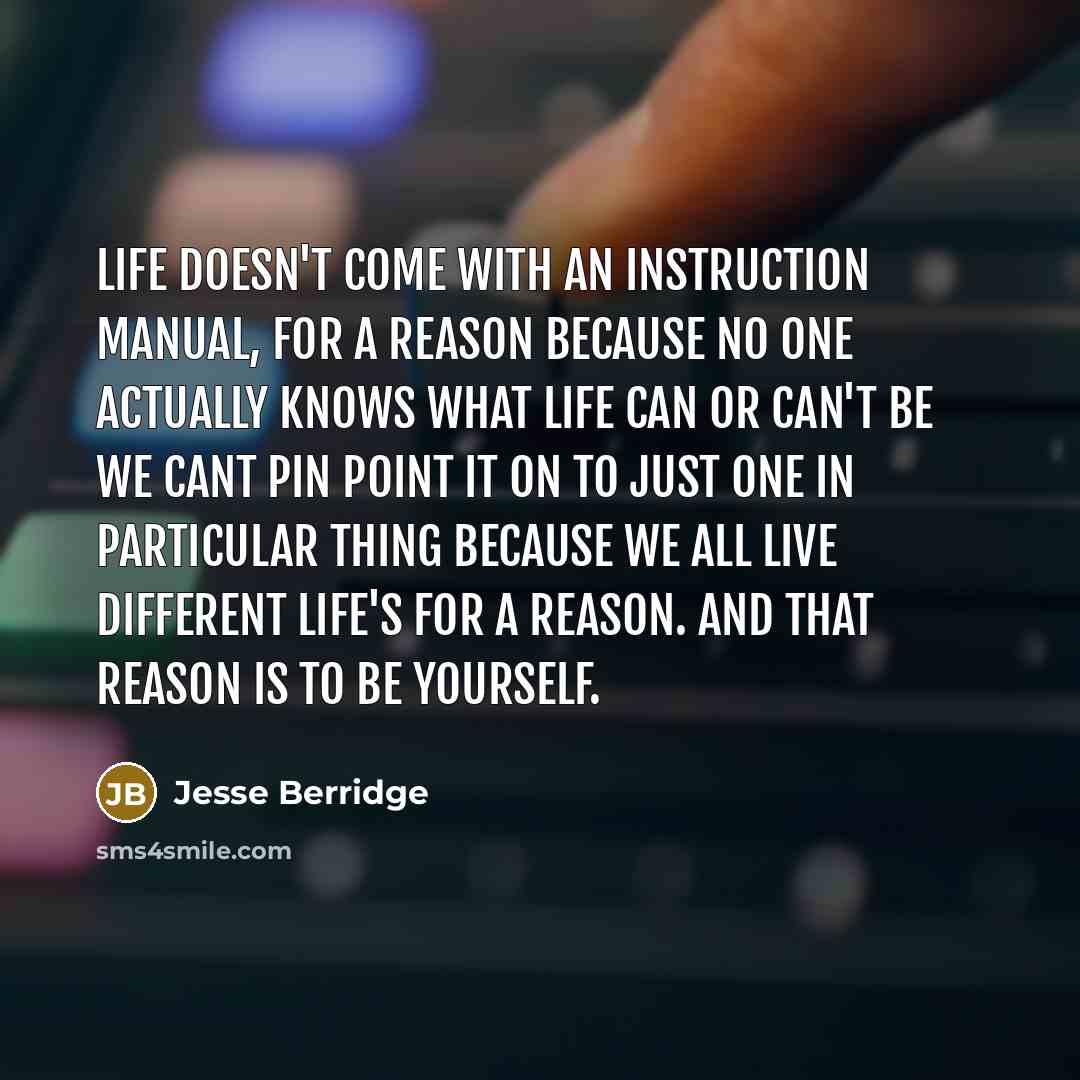 “Life doesn't come with an instruction manual, for a reason…” quote by Jesse Berridge