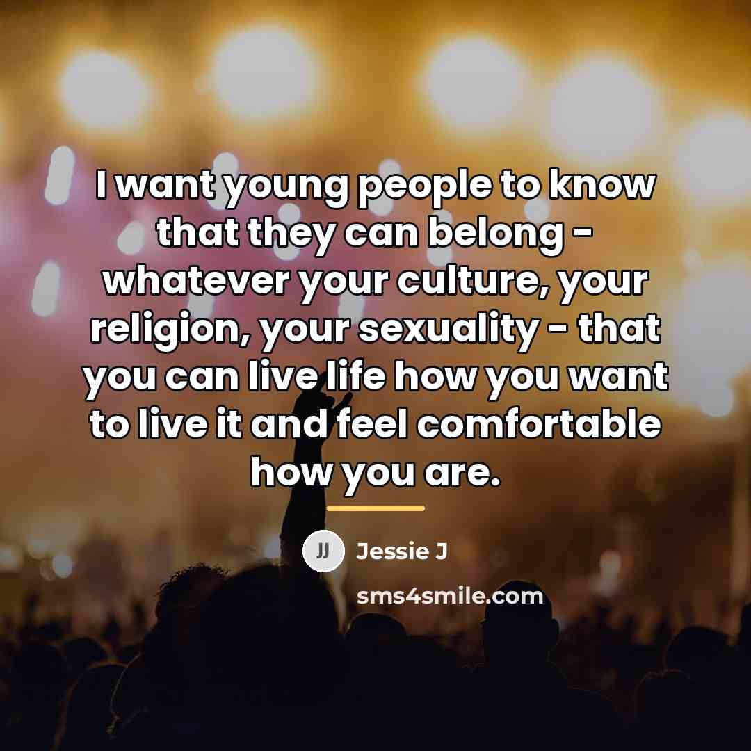 “I want young people to know that they can belong…” quote by Jessie J