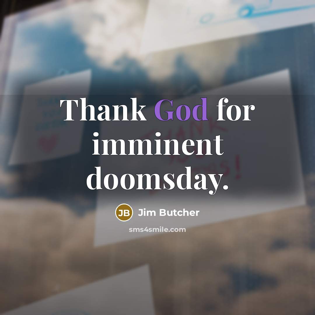“Thank God for imminent doomsday.…” quote by Jim Butcher