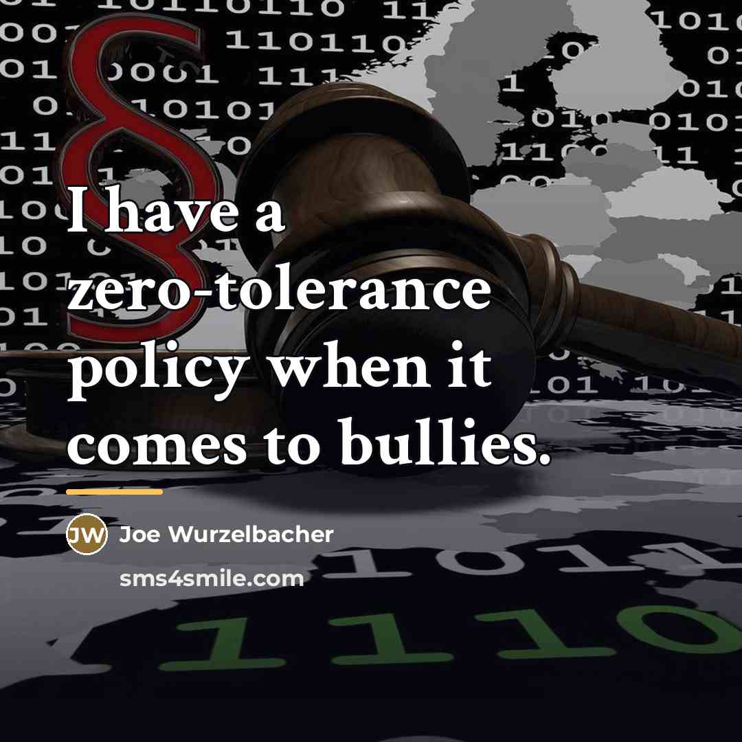 “I have a zero-tolerance policy when it comes to bullies.…” quote by Joe Wurzelbacher